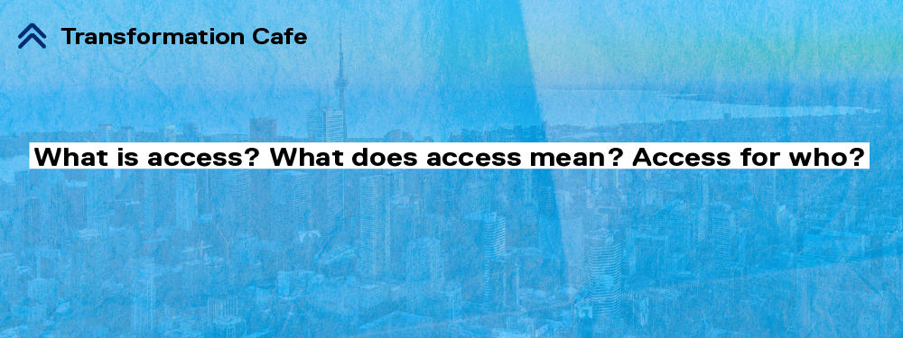 Banner with questions - What is access? What does access mean? Access for who?